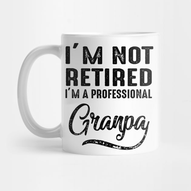 I'm Not Retired I'm A Professional Grandpa by heryes store